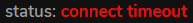 status connect timeout